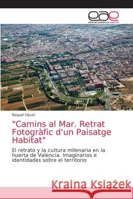 Camins al Mar. Retrat Fotogràfic d'un Paisatge Habitat Clausí, Raquel 9786202166683