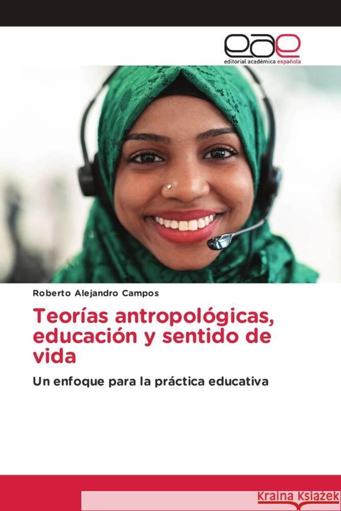 Teorías antropológicas, educación y sentido de vida Campos, Roberto Alejandro 9786202166768