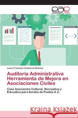 Auditoría Administrativa Herramienta de Mejora en Asociaciones Civiles Contreras Romano, Lauro Francisco 9786202166782