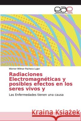 Radiaciones Electromagnéticas y posibles efectos en los seres vivos y Pacheco Lujan, Werner Wilmer 9786202166959 Editorial Académica Española