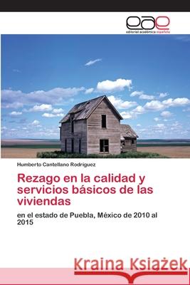 Rezago en la calidad y servicios básicos de las viviendas Cantellano Rodríguez, Humberto 9786202167031 Editorial Academica Espanola