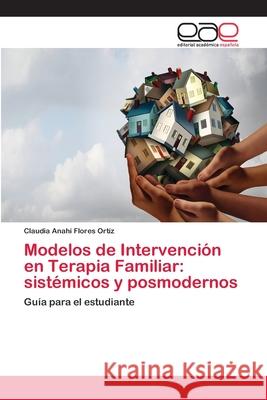 Modelos de Intervención en Terapia Familiar: sistémicos y posmodernos Flores Ortíz, Claudia Anahí 9786202167116