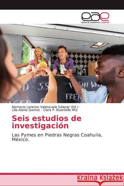 Seis estudios de investigación : Las Pymes en Piedras Negras Coahuila, México. Alanis Goméz, Lilia; Buentello Mtz, Clara P. 9786202167154