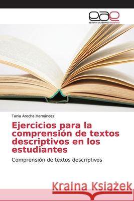 Ejercicios para la comprensión de textos descriptivos en los estudiantes Arocha Hernández, Tania 9786202167321 Editorial Académica Española