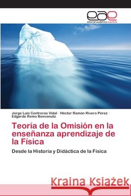 Teoría de la Omisión en la enseñanza aprendizaje de la Física Contreras Vidal, Jorge Luis 9786202167468