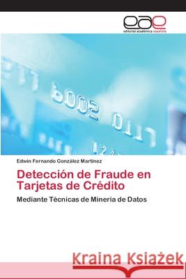 Detección de Fraude en Tarjetas de Crédito González Martínez, Edwin Fernando 9786202167871 Editorial Académica Española