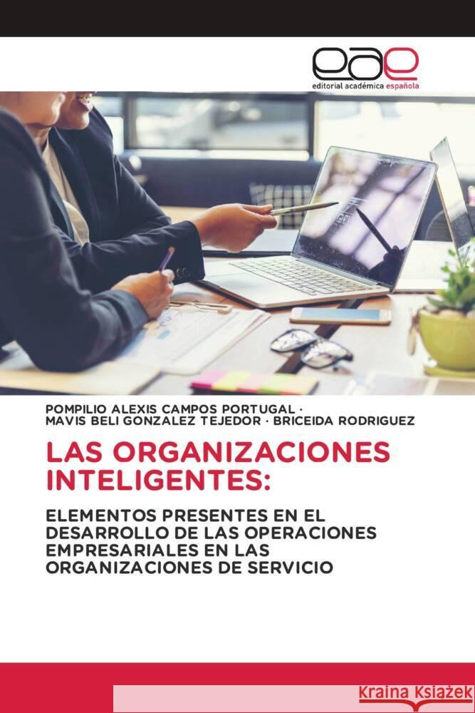 LAS ORGANIZACIONES INTELIGENTES: Campos Portugal, Pompilio Alexis, GONZALEZ TEJEDOR, MAVIS BELI, RODRIGUEZ, BRICEIDA 9786202167925