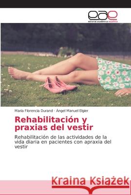 Rehabilitación y praxias del vestir Durand, María Florencia 9786202167956 Editorial Académica Española