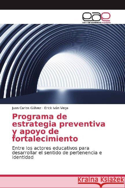 Programa de estrategia preventiva y apoyo de fortalecimiento : Entre los actores educativos para desarrollar el sentido de pertenencia e identidad Gálvez, Juan Carlos; Vega, Erick Iván 9786202167987