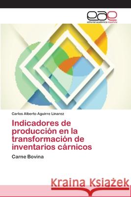 Indicadores de producción en la transformación de inventarios cárnicos Aguirre Linarez, Carlos Alberto 9786202168045 Editorial Academica Espanola