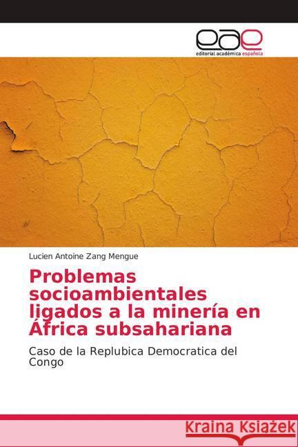 Problemas socioambientales ligados a la minería en África subsahariana : Caso de la Replubica Democratica del Congo Zang Mengue, Lucien Antoine 9786202168083 Editorial Académica Española