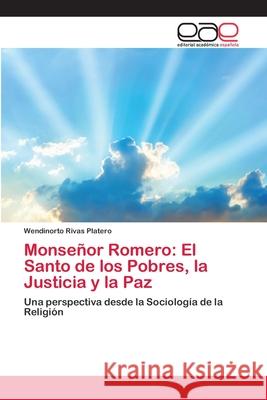 Monseñor Romero: El Santo de los Pobres, la Justicia y la Paz Rivas Platero, Wendinorto 9786202168151 Editorial Académica Española