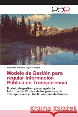 Modelo de Gestión para regular Información Pública en Transparencia Zayas Campas, María del Rosario 9786202168236