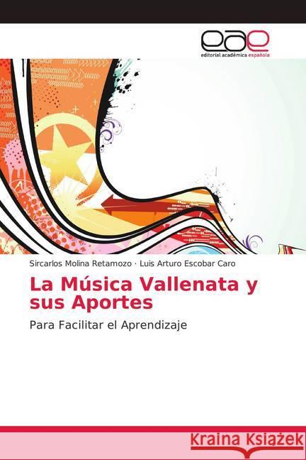 La Música Vallenata y sus Aportes : Para Facilitar el Aprendizaje Molina Retamozo, Sircarlos; Escobar Caro, Luis Arturo 9786202168250