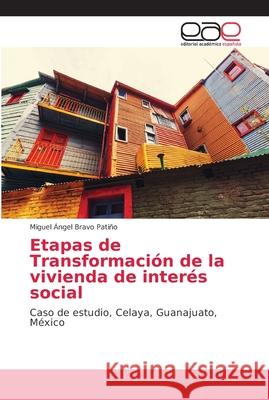 Etapas de Transformación de la vivienda de interés social Bravo Patiño, Miguel Ángel 9786202168373