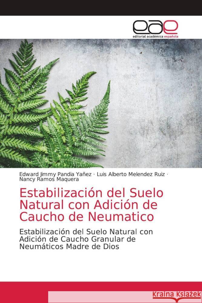 Estabilización del Suelo Natural con Adición de Caucho de Neumatico Pandia Yañez, Edward Jimmy, Melendez Ruiz, Luis Alberto, Ramos Maquera, Nancy 9786202168489 Editorial Académica Española