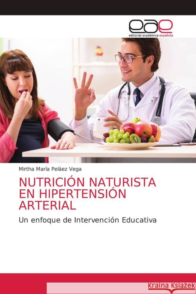 NUTRICIÓN NATURISTA EN HIPERTENSIÓN ARTERIAL Peláez Vega, Mirtha María 9786202168595