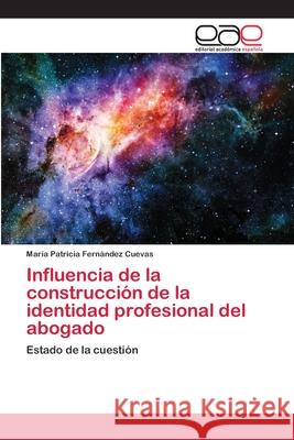 Influencia de la construcción de la identidad profesional del abogado Fernández Cuevas, María Patricia 9786202168601 Editorial Académica Española