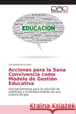 Acciones para la Sana Convivencia como Modelo de Gestión Educativa de la Rosa, Luis Gabriel 9786202168656