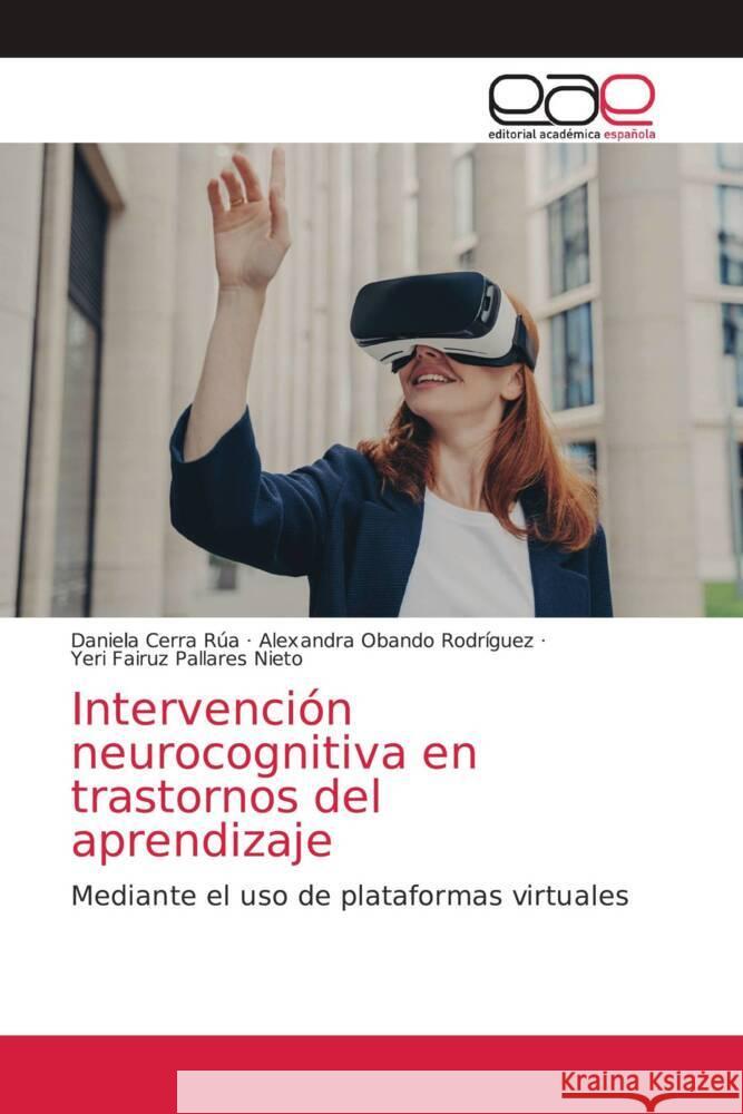 Intervenci?n neurocognitiva en trastornos del aprendizaje Daniela Cerr Alexandra Oband Yeri Fairuz Pallare 9786202168793