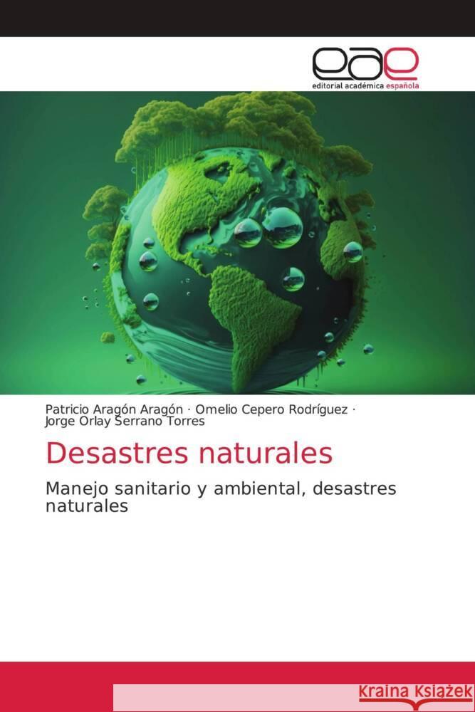 Desastres naturales Patricio Arag? Omelio Ceper Jorge Orlay Serran 9786202168816