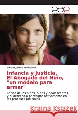 Infancia y justicia, El Abogado del Niño, un modelo para armar Rey Galindo, Mariana Josefina 9786202168960 Editorial Académica Española