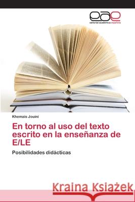 En torno al uso del texto escrito en la enseñanza de E/LE Jouini, Khemais 9786202169059