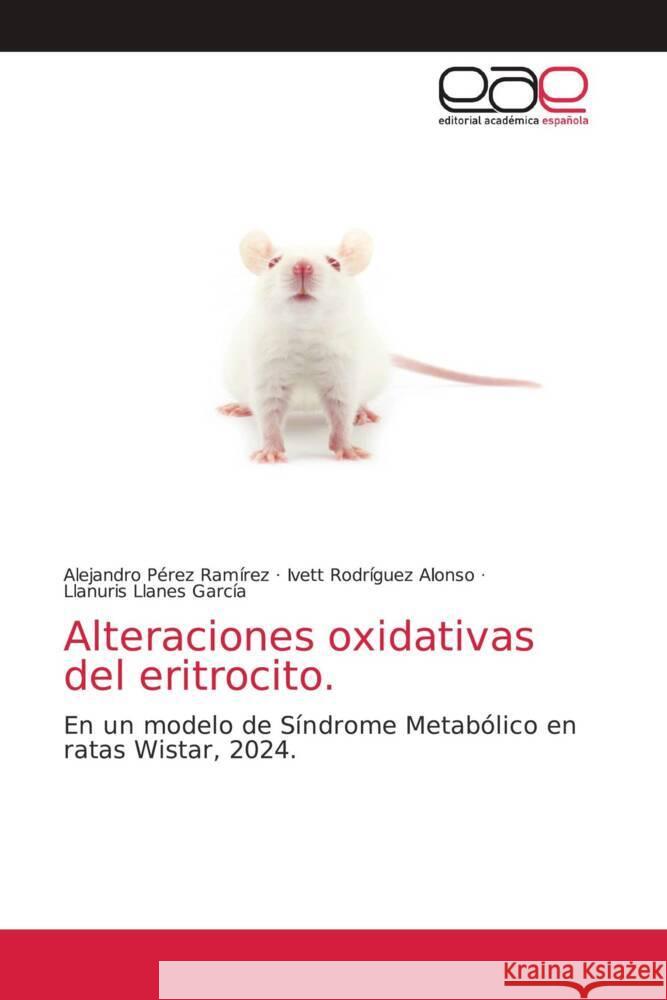 Alteraciones oxidativas del eritrocito. Pérez Ramírez, Alejandro, Rodríguez Alonso, Ivett, Llanes García, LLanuris 9786202169264