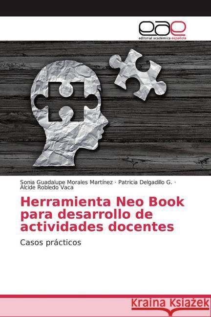 Herramienta Neo Book para desarrollo de actividades docentes : Casos prácticos Morales Martínez, Sonia Guadalupe; Delgadillo G., Patricia; Robledo Vaca, Alcide 9786202169448 Editorial Académica Española