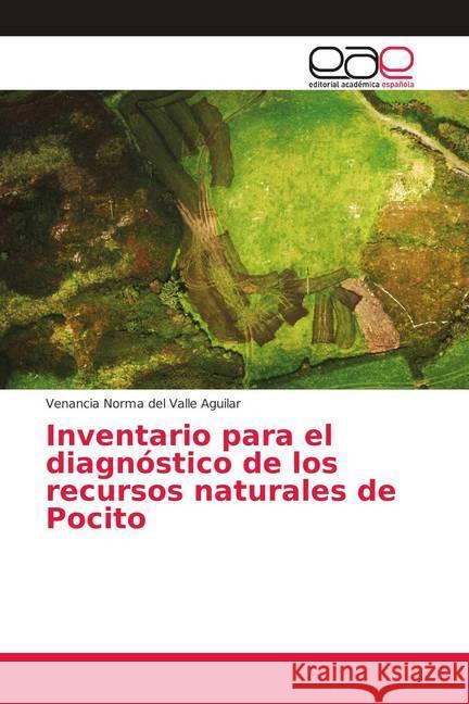 Inventario para el diagnóstico de los recursos naturales de Pocito Aguilar, Venancia Norma del Valle 9786202169523