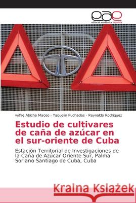 Estudio de cultivares de caña de azúcar en el sur-oriente de Cuba Abiche Maceo, Wilfre 9786202169622 Editorial Académica Española