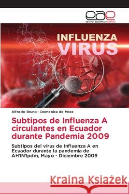 Subtipos de Influenza A circulantes en Ecuador durante Pandemia 2009 Bruno, Alfredo 9786202169967 Editorial Académica Española