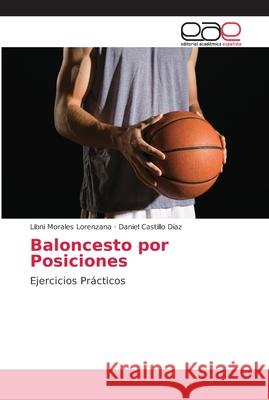 Baloncesto por Posiciones Morales Lorenzana, Libni 9786202169981