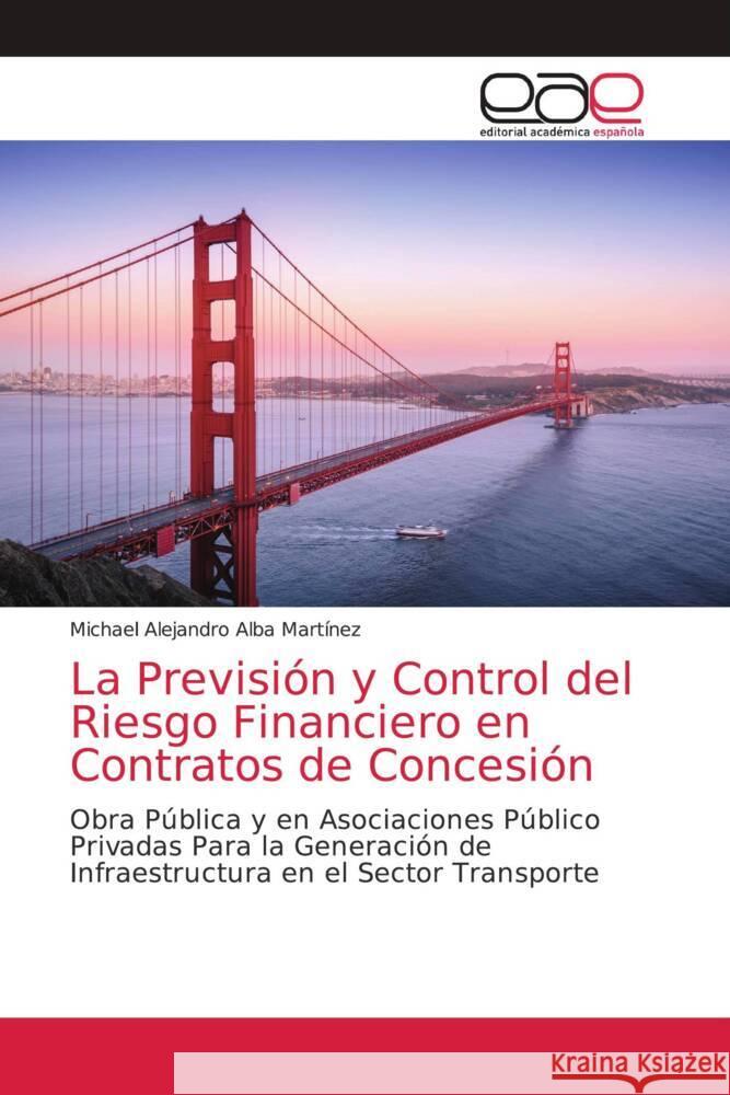 La Previsión y Control del Riesgo Financiero en Contratos de Concesión Alba Martínez, Michael Alejandro 9786202170093