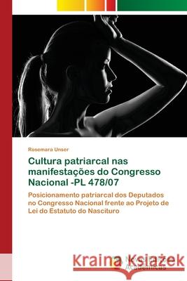 Cultura patriarcal nas manifestações do Congresso Nacional -PL 478/07 Unser, Rosemara 9786202170505 Novas Edicioes Academicas