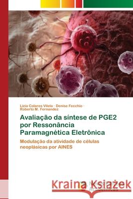 Avaliação da síntese de PGE2 por Ressonância Paramagnética Eletrônica Colares Vilela, Lízia 9786202170550 Novas Edicioes Academicas