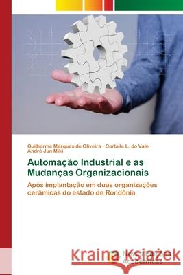 Automação Industrial e as Mudanças Organizacionais Marques de Oliveira, Guilherme 9786202170697