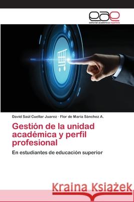 Gestión de la unidad académica y perfil profesional Cuellar Juarez, David Saúl 9786202171366 Novas Edicioes Academicas