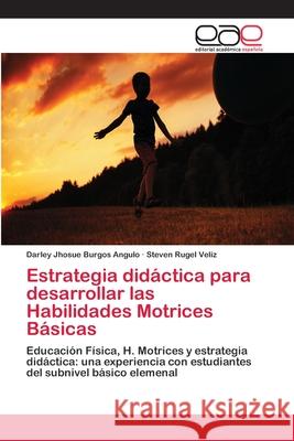 Estrategia didáctica para desarrollar las Habilidades Motrices Básicas Burgos Angulo, Darley Jhosue 9786202171557 Novas Edicioes Academicas