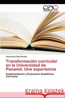 Transformación curricular en la Universidad de Panamá: Una experiencia Díaz Donado, Jorge Darío 9786202171564 Novas Edicioes Academicas