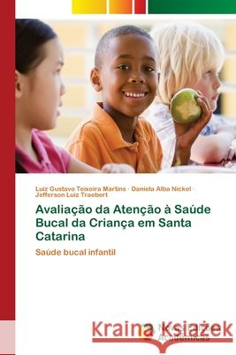 Avaliação da Atenção à Saúde Bucal da Criança em Santa Catarina Teixeira Martins, Luiz Gustavo 9786202171656
