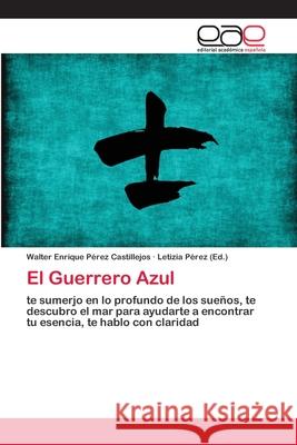 El Guerrero Azul Pérez Castillejos, Walter Enrique 9786202171731 Novas Edicioes Academicas