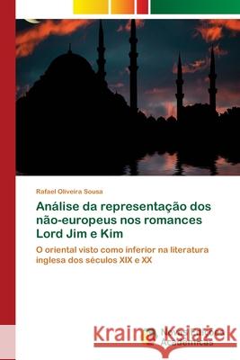 Análise da representação dos não-europeus nos romances Lord Jim e Kim Oliveira Sousa, Rafael 9786202171762 Novas Edicioes Academicas