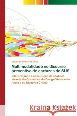 Multimodalidade no discurso preventivo de cartazes do SUS de Paula Lemos, Claudênia 9786202171854 Novas Edicioes Academicas