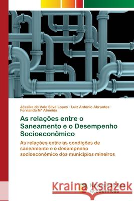 As relações entre o Saneamento e o Desempenho Socioeconômico Lopes, Jéssika Do Vale Silva 9786202171991 Novas Edicioes Academicas