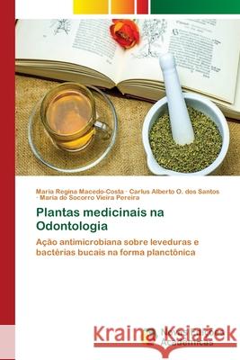 Plantas medicinais na Odontologia Macedo-Costa, Maria Regina 9786202172189