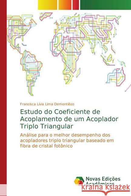 Estudo do Coeficiente de Acoplamento de um Acoplador Triplo Triangular : Análise para o melhor desempenho dos acopladores triplo triangular baseado em fibra de cristal fotônico Lima Demontiêzo, Francisca Lívia 9786202172325