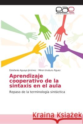 Aprendizaje cooperativo de la sintaxis en el aula Aguayo Jiménez, Estefanía 9786202172653 Editorial Académica Española