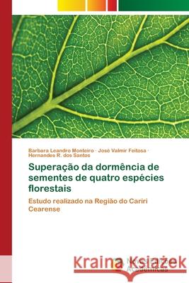 Superação da dormência de sementes de quatro espécies florestais Leandro Monteiro, Barbara 9786202172950 Novas Edicioes Academicas