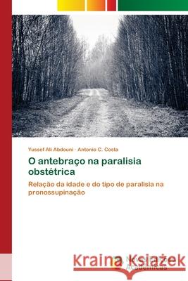 O antebraço na paralisia obstétrica Abdouni, Yussef Ali 9786202172981 Novas Edicioes Academicas
